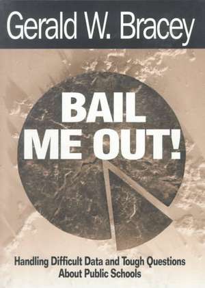 Bail Me Out!: Handling Difficult Data and Tough Questions About Public Schools de Gerald W. Bracey