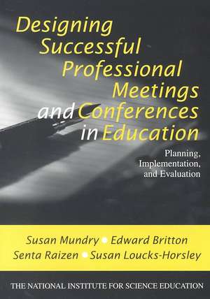 Designing Successful Professional Meetings and Conferences in Education: Planning, Implementation, and Evaluation de Susan E. Mundry