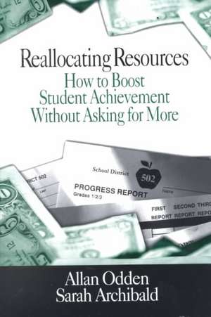 Reallocating Resources: How to Boost Student Achievement Without Asking for More de Allan R. Odden