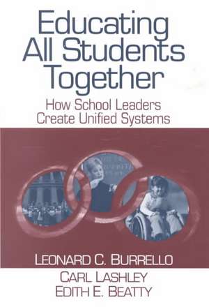 Educating All Students Together: How School Leaders Create Unified Systems de Leonard C. Burrello