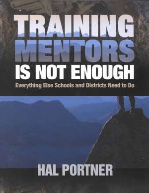 Training Mentors Is Not Enough: Everything Else Schools and Districts Need to Do de Hal Portner