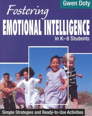 Fostering Emotional Intelligence in K-8 Students: Simple Strategies and Ready-To-Use Activities de Gwen Doty