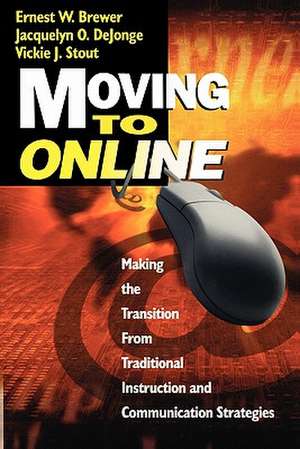 Moving to Online: Making the Transition From Traditional Instruction and Communication Strategies de Ernest W. Brewer