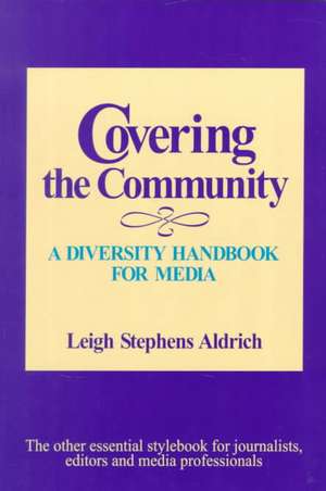 Covering the Community: A Diversity Handbook for Media de Leigh F. Stephens Aldrich