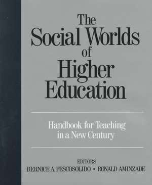 The Social Worlds of Higher Education: Handbook for Teaching in A New Century de Bernice A. Pescosolido