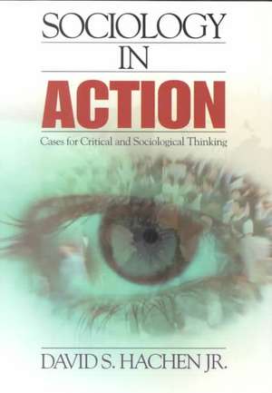 Sociology in Action: Cases for Critical and Sociological Thinking de David S. Hachen