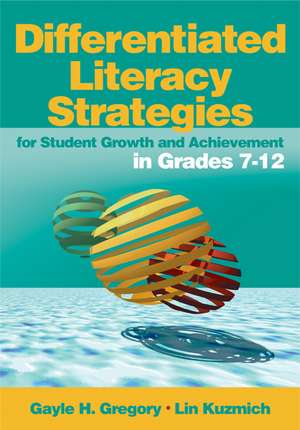 Differentiated Literacy Strategies for Student Growth and Achievement in Grades 7-12 de Gayle H. Gregory