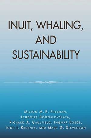 Inuit, Whaling, and Sustainability de Milton M. R. Freeman