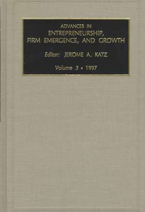 Advances in Entrepreneurship, Firm Emergence and Growth de Jerome A. Katz