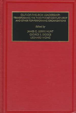 Out of the Box Leadership – Transforming the Twenty–First Century Army and Other Top Performing Organizations de James G. Hunt