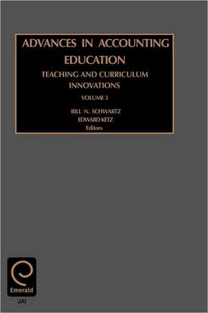 Advances in Accounting Education – Teaching and Curriculum Innovations de Bill N. Schwartz