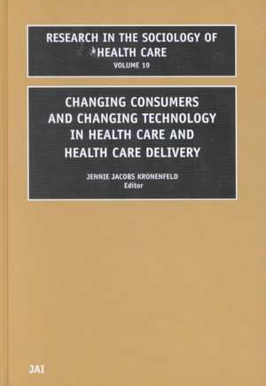 Changing Consumers and Changing Technology in Health Care and Health Care Delivery de Jennie Jacobs Kronenfeld