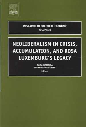 Neoliberalism in Crisis, Accumulation, and Rosa Luxemburg`s Legacy de Susanne Soederberg