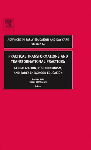 Practical Transformations and Transformational P – Globalization, Postmodernism, and Early Childhood Education de Sharon Ryan