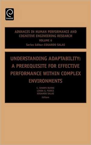 Understanding Adaptability – A Prerequisite for Effective Performance within Complex Environments de C. Shawn Burke