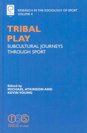 Tribal Play – Subcultural Journeys Through Sport de Kevin A. Young