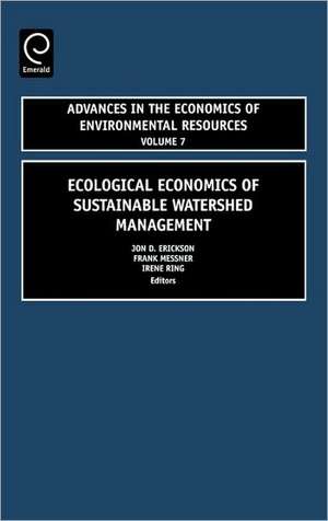 Ecological Economics of Sustainable Watershed Management de Jon D. Erickson