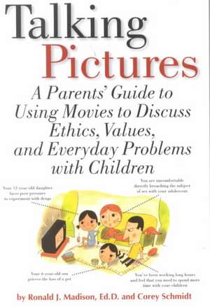 Talking Pictures: A Parent's Guide To Using Movies To Discuss Ethics, Values, And Everyday Problems With Children de Ronald Madison