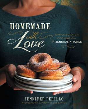 Homemade with Love: Simple Scratch Cooking from In Jennies Kitchen de Jennifer Perillo