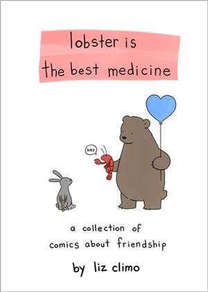 Lobster Is the Best Medicine: A Collection of Comics About Friendship de Liz Climo