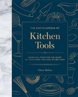 The Encyclopedia of Kitchen Tools de Elinor Hutton