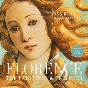 Florence: The Paintings & Frescoes, 1250-1743 de Ross King