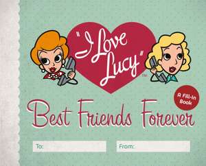 I Love Lucy: Best Friends Forever de Elisabeth Edwards