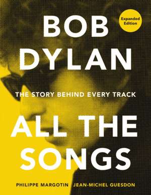 Bob Dylan All the Songs de Philippe Margotin