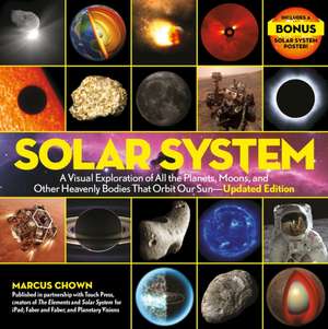 Solar System: A Visual Exploration of All the Planets, Moons, and Other Heavenly Bodies That Orbit Our Sun--Updated Edition de Marcus Chown