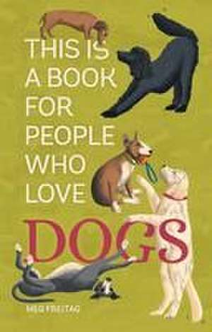 This Is a Book for People Who Love Dogs de Meg Freita