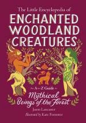 The Little Encyclopedia of Enchanted Woodland Creatures de Jason Lancaster