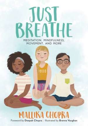 Just Breathe: Meditation, Mindfulness, Movement, and More de Mallika Chopra