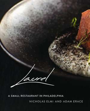 Laurel: A Small Restaurant in Philadelphia de Nicholas Elmi