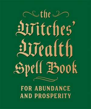 The Witches' Wealth Spell Book de Cerridwen Greenleaf