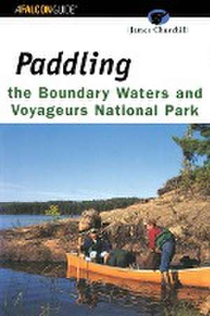 Paddling the Boundary Waters and Voyageurs National Park de James Churchill