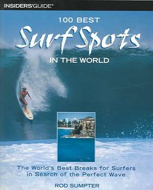 100 Best Surf Spots in the World de Rod Sumpter