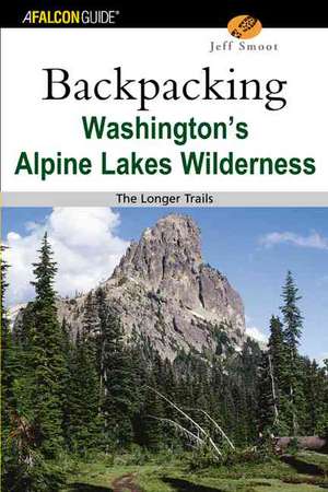 Backpacking Washington's Alpine Lakes Wilderness de Jeff Smoot