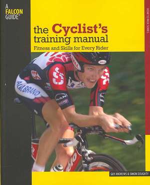 The Cyclist's Training Manual: Fitness and Skills for Every Rider de Guy Andrews