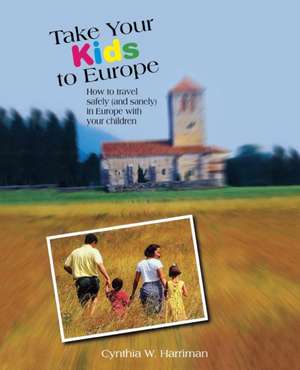 Take Your Kids to Europe de Cynthia Harriman