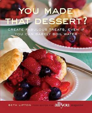 You Made That Dessert? de Beth Lipton