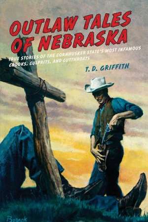 Outlaw Tales of Nebraska de T. D. Griffith