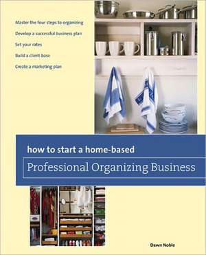 How to Start a Home-Based Professional Organizing Business de Dawn Noble