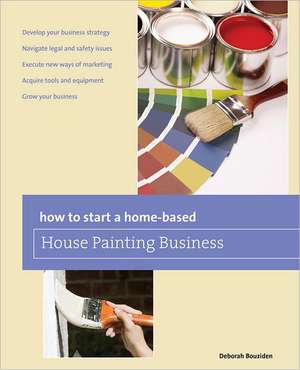 How to Start a Home-Based House Painting Business de Deborah Bouziden