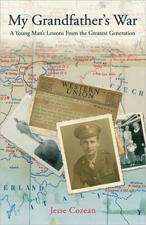 My Grandfather's War: A Young Man's Lessons from the Greatest Generation de Jesse Cozean