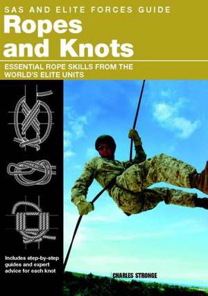 SAS and Elite Forces Guide Ropes and Knots: Essential Rope Skills from the World's Elite Units de Charles Stronge