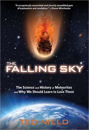 The Falling Sky: The Science and History of Meteorites and Why We Should Learn to Love Them de Ted Nield