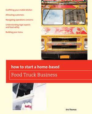 How to Start a Home-Based Food Truck Business de Eric Thomas