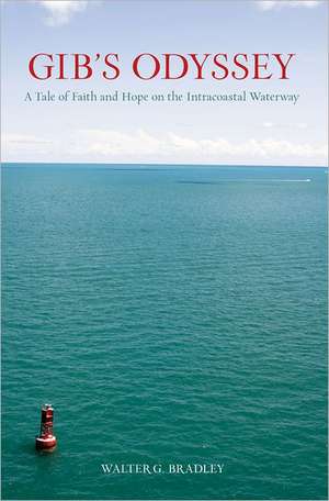 Gib's Odyssey: One Man's Battle Against the Ravages of Lou Gehrig's Disease and His Courageous Final Voyage de Walter G. Bradley