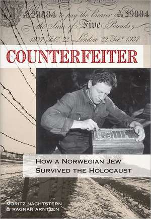 Counterfeiter: How a Norwegian Jew Survived the Holocaust de Moritz Nachtstern