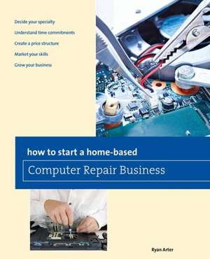 How to Start a Home-Based Computer Repair Business de Ryan Arter